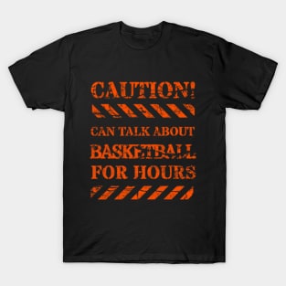 Caution! Can Talk About Basketball For Hours T-Shirt